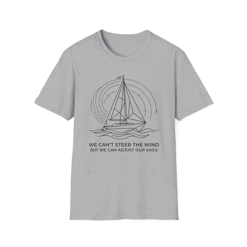 We Can't Steer The Wind But We Can Adjust Our Sails T-Shirt