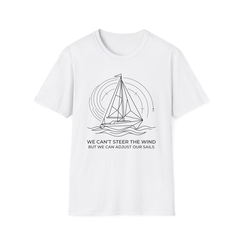 We Can't Steer The Wind But We Can Adjust Our Sails T-Shirt