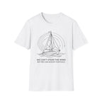 We Can't Steer The Wind But We Can Adjust Our Sails T-Shirt