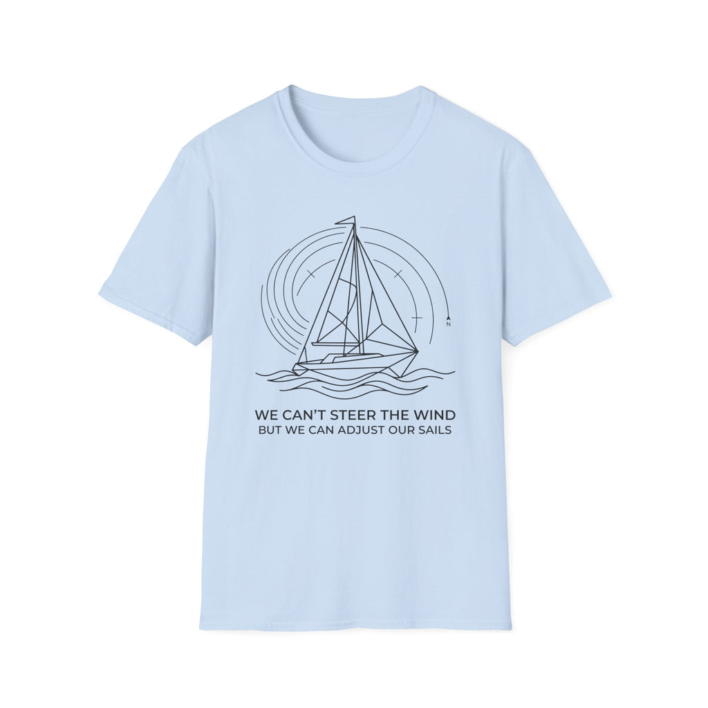 We Can't Steer The Wind But We Can Adjust Our Sails T-Shirt