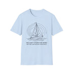 We Can't Steer The Wind But We Can Adjust Our Sails T-Shirt