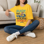 Buoy That Escalated Quickly T-Shirt
