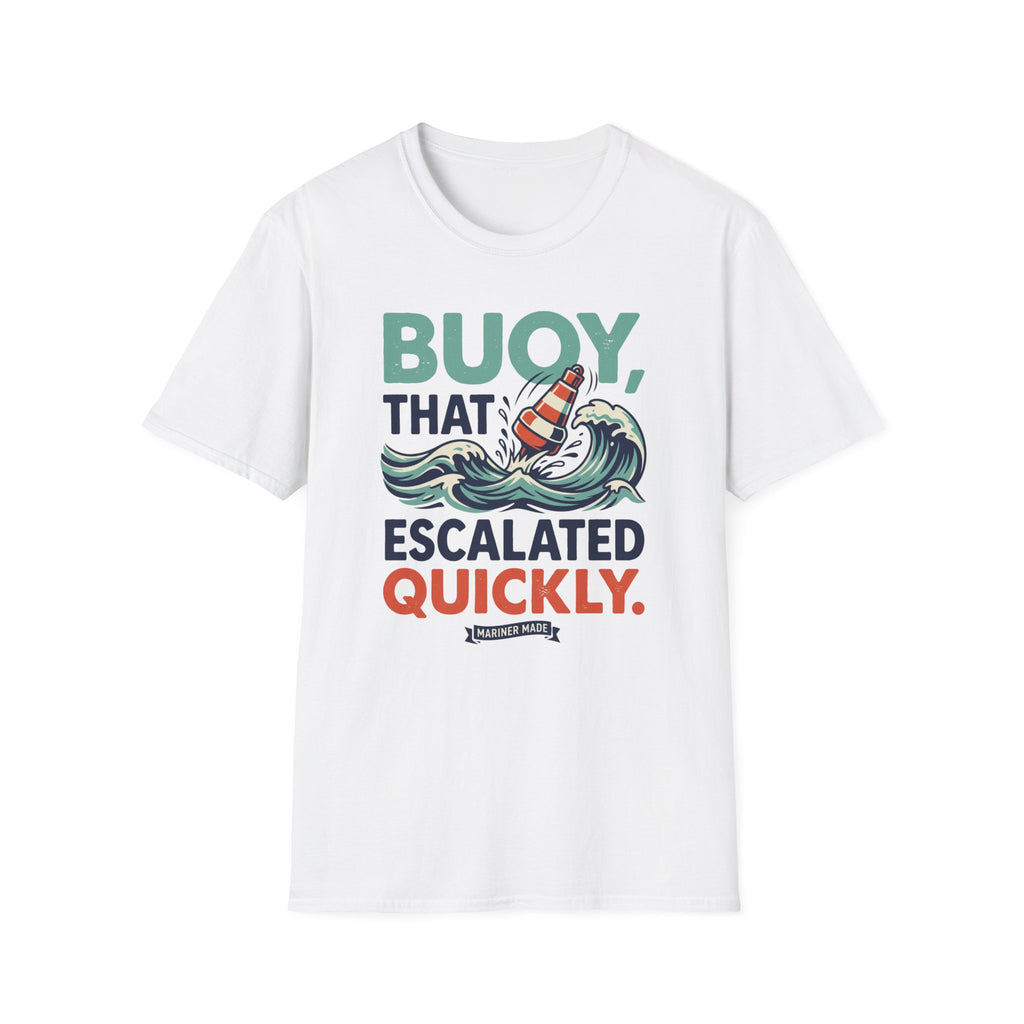 Buoy That Escalated Quickly T-Shirt