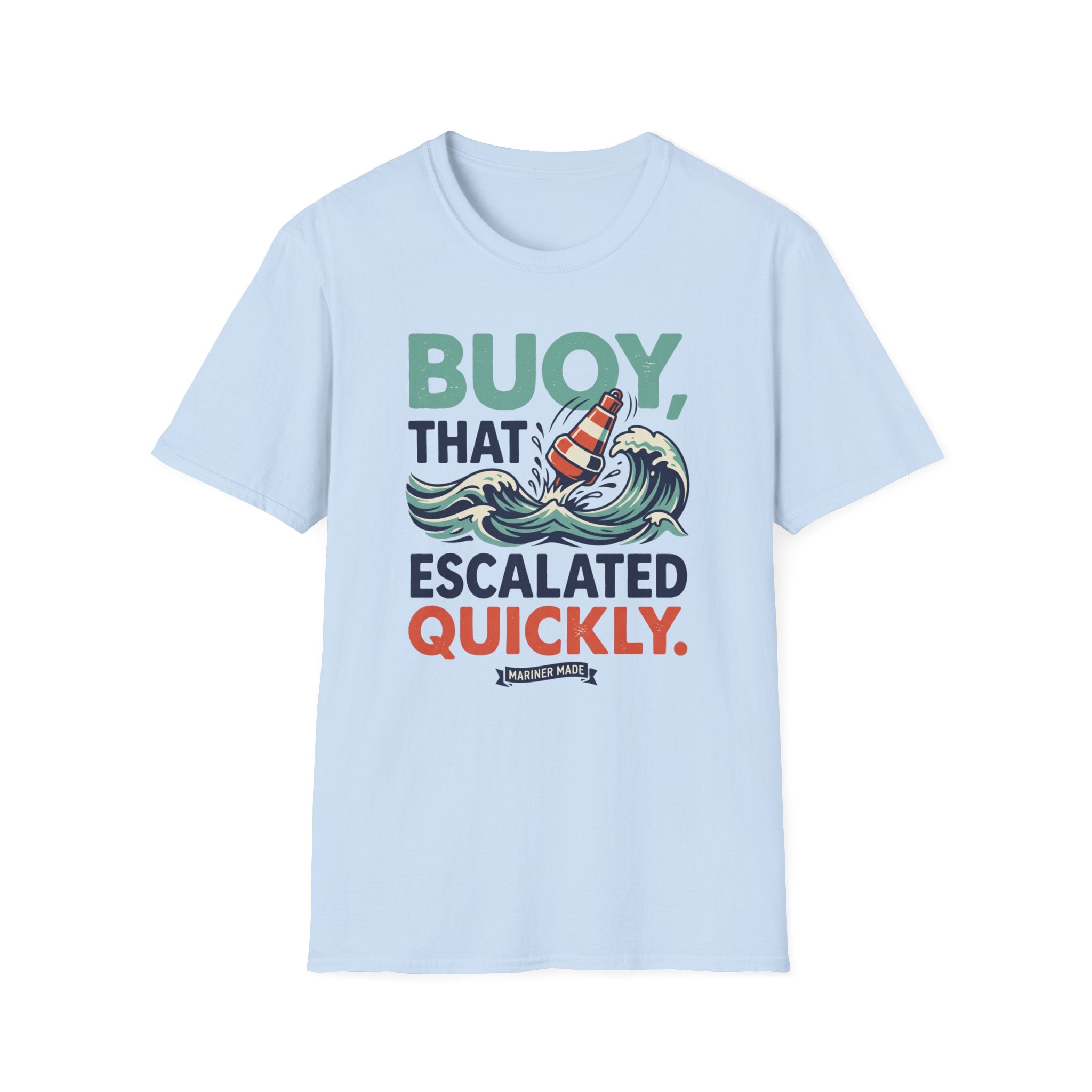 Buoy That Escalated Quickly T-Shirt