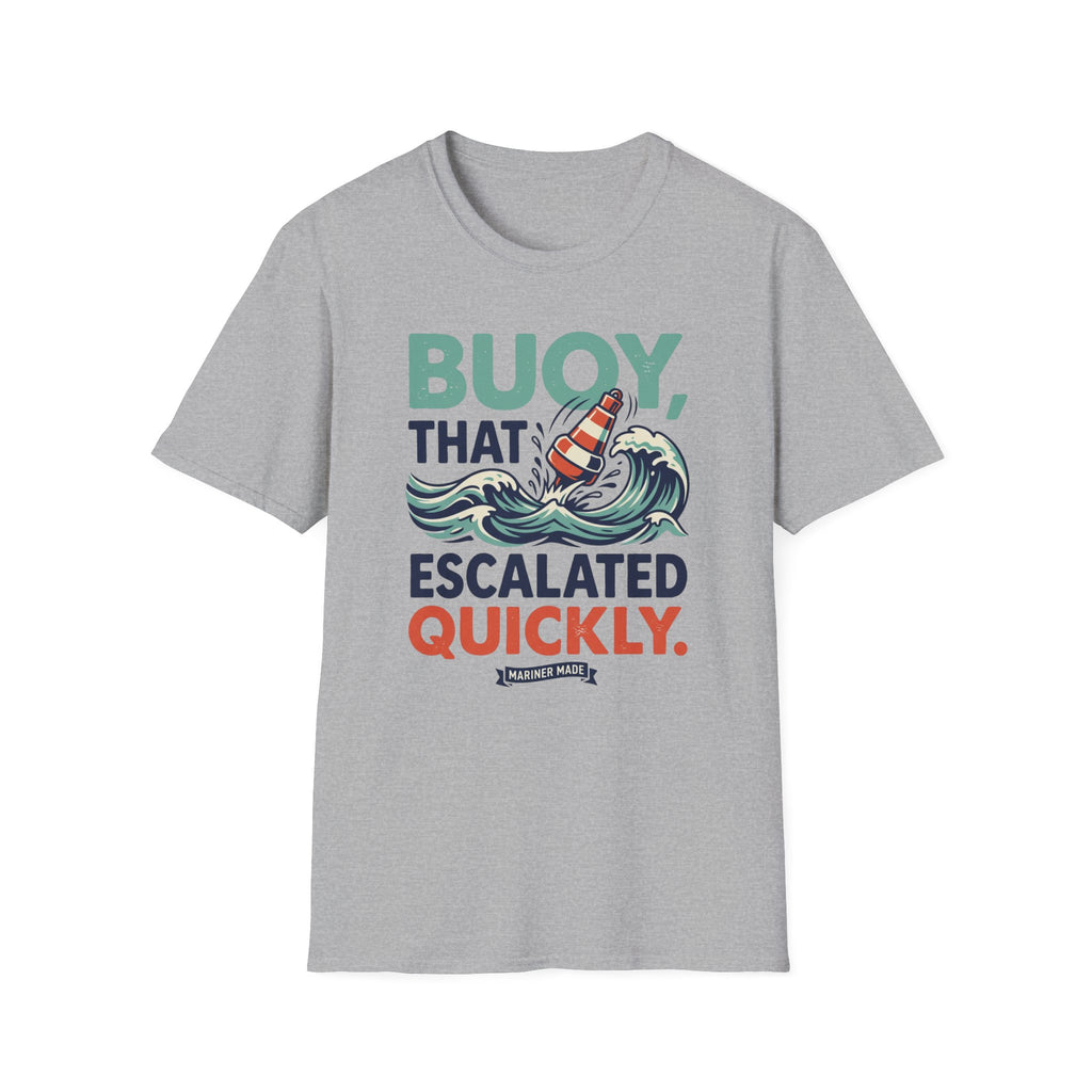 Buoy That Escalated Quickly T-Shirt