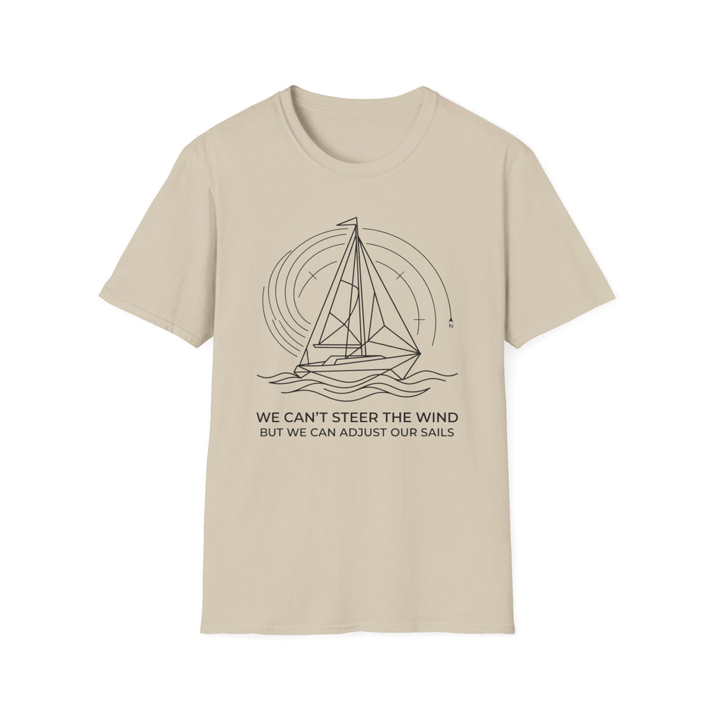 We Can't Steer The Wind But We Can Adjust Our Sails T-Shirt