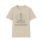 We Can't Steer The Wind But We Can Adjust Our Sails T-Shirt